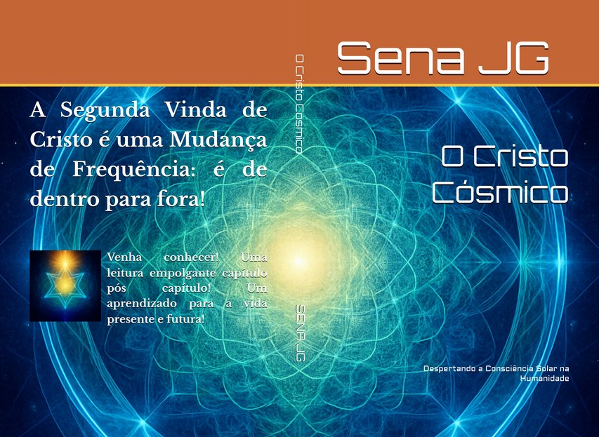 Capa aberta do livro O Cristo Cósmico, de Sena JG, sobre uma mandala de luz azul e turquesa com um brilho dourado no centro e a faixa terracota no alto com o nome Sena JG. À esquerda, a contracapa, com a frase “A Segunda Vinda de Cristo é uma Mudança de Frequência: é de dentro para fora!”, uma pequena estrela de seis pontas luminosa e o convite “Venha conhecer! Uma leitura empolgante capítulo pós capítulo! Um aprendizado para a vida presente e futura!”; na lombada, O Cristo Cósmico e SENA JG; à direita, a capa com o título O Cristo Cósmico e o subtítulo Despertando a Consciência Solar na Humanidade.